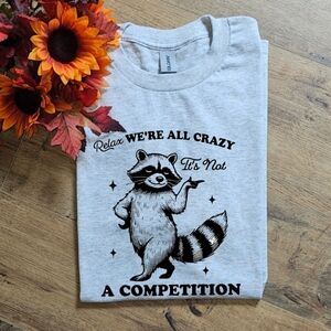 Funny Relax We All Crazy Racoon Feral Popular Scarcastic Trendy Shirt